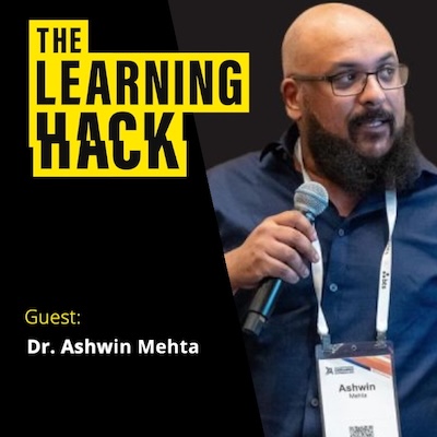 The Learning Hack podcast ident with photograph of Dr. Ashwin Mehta