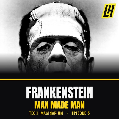 Black-and-white close-up of Boris Karloff as Frankenstein's monster, with the title "Frankenstein: Man Made Man — Tech Imaginarium, Episode 5" below.