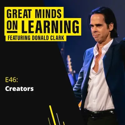 Great Minds on Learning with Donald Clark, episode 46: Creators — podcast artwork showing musician Nick Cave on stage in a dark suit and open white shirt.